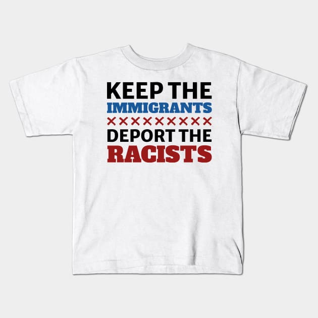 Keep the immigrants deport the racist Kids T-Shirt by Tidio Art